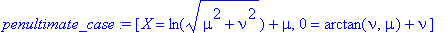 penultimate_case := [X = ln(sqrt(mu^2+nu^2))+mu, 0 ...