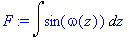 F := Int(sin(omega(z)),z)