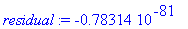 residual := -.78314e-81