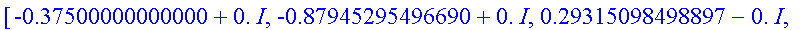 [-.37500000000000+0.*I, -.87945295496690+0.*I, .293...