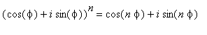 (cos(phi)+i*sin(phi))^n = cos(n*phi)+i*sin(n*phi)