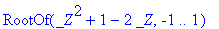 RootOf(_Z^2+1-2*_Z,-1 .. 1)
