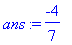 ans := -4/7