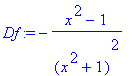 Df := -(x^2-1)/(x^2+1)^2
