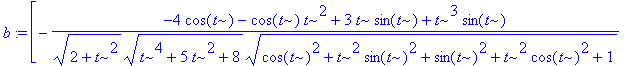 b := vector([-(-4*cos(t)-cos(t)*t^2+3*t*sin(t)+t^3*sin(t))/(sqrt(2+t^2)*sqrt(t^4+5*t^2+8)*sqrt(cos(t)^2+t^2*sin(t)^2+sin(t)^2+t^2*cos(t)^2+1))+t*(sin(t)+t*cos(t))/(sqrt(2+t^2)*sqrt(t^4+5*t^2+8)*sqrt(co...