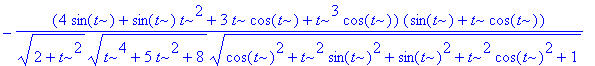 b := vector([-(-4*cos(t)-cos(t)*t^2+3*t*sin(t)+t^3*sin(t))/(sqrt(2+t^2)*sqrt(t^4+5*t^2+8)*sqrt(cos(t)^2+t^2*sin(t)^2+sin(t)^2+t^2*cos(t)^2+1))+t*(sin(t)+t*cos(t))/(sqrt(2+t^2)*sqrt(t^4+5*t^2+8)*sqrt(co...