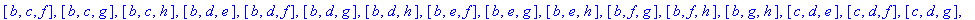[[a], [b], [c], [d], [e], [f], [g], [h], [a, b], [a, c], [a, d], [a, e], [a, f], [a, g], [a, h], [b, c], [b, d], [b, e], [b, f], [b, g], [b, h], [c, d], [c, e], [c, f], [c, g], [c, h], [d, e], [d, f], ...