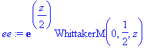 ee := exp(1/2*z)*WhittakerM(0,1/2,z)