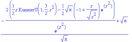 (-2/exp(z^2)*(1/2*z*KummerU(1,3/2,z^2)-1/2*Pi^(1/2)*(-1+z/(z^2)^(1/2))*exp(z^2))+Pi^(1/2))/Pi^(1/2)