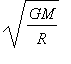 sqrt(GM/R)