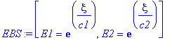 EBS := [E1 = exp(xi/c1), E2 = exp(xi/c2)]