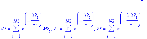 Bs2 := [V1c2c2 = -1/c2^4*sum(T2[i]*exp(-T2[i]/c2)*M2[i]*(2*c2-T2[i]),i = 1 .. N2), V2c2c2 = -1/c2^4*sum(T2[i]*exp(-T2[i]/c2)*(2*c2-T2[i]),i = 1 .. N2), V3c2c2 = -4/c2^4*sum(T2[i]*exp(-2*T2[i]/c2)*(c2-T...