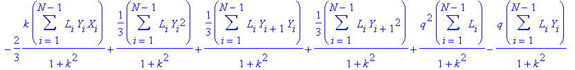 S2S1 := 1/(1+k^2)*q*k*sum(L[i]*X[i],i = 1 .. N-1)+1/(1+k^2)*q*k*sum(X[i+1]*L[i],i = 1 .. N-1)-2/3*1/(1+k^2)*k*sum(L[i]*Y[i+1]*X[i+1],i = 1 .. N-1)+1/3/(1+k^2)*k^2*sum(L[i]*X[i+1]*X[i],i = 1 .. N-1)-1/(...