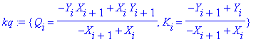 kq := {Q[i] = (-Y[i]*X[i+1]+X[i]*Y[i+1])/(-X[i+1]+X[i]), K[i] = (-Y[i+1]+Y[i])/(-X[i+1]+X[i])}