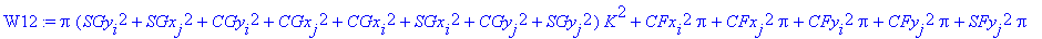 W12 := Pi*(SGy[i]^2+SGx[j]^2+CGy[i]^2+CGx[j]^2+CGx[i]^2+SGx[i]^2+CGy[j]^2+SGy[j]^2)*K^2+CFx[i]^2*Pi+CFx[j]^2*Pi+CFy[i]^2*Pi+CFy[j]^2*Pi+SFy[j]^2*Pi+SFy[i]^2*Pi+SFx[i]^2*Pi+SFx[j]^2*Pi