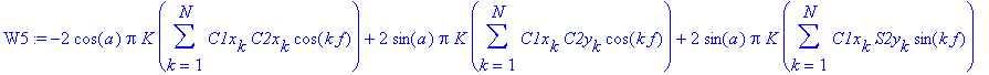 W5 := -2*cos(a)*Pi*K*sum(C1x[k]*C2x[k]*cos(k*f),k = 1 .. N)+2*sin(a)*Pi*K*sum(C1x[k]*C2y[k]*cos(k*f),k = 1 .. N)+2*sin(a)*Pi*K*sum(C1x[k]*S2y[k]*sin(k*f),k = 1 .. N)-2*cos(a)*Pi*K*sum(C1x[k]*S2x[k]*sin...
