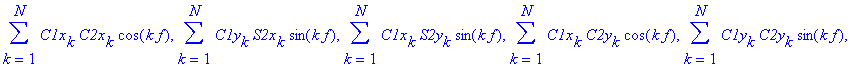 sigma := {sum(S1y[k]*C2x[k]*sin(k*f),k = 1 .. N), sum(S1x[k]*S2x[k]*cos(k*f),k = 1 .. N), sum(C1y[k]*C2y[k]*cos(k*f),k = 1 .. N), sum(S1x[k]*C2x[k]*sin(k*f),k = 1 .. N), sum(S1y[k]*S2x[k]*cos(k*f),k = ...