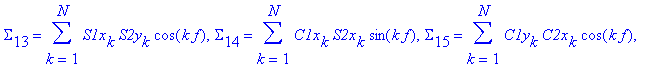 Bs := [Sigma[1] = sum(S1y[k]*C2x[k]*sin(k*f),k = 1 .. N), Sigma[2] = sum(S1x[k]*S2x[k]*cos(k*f),k = 1 .. N), Sigma[3] = sum(C1y[k]*C2y[k]*cos(k*f),k = 1 .. N), Sigma[4] = sum(S1x[k]*C2x[k]*sin(k*f),k =...