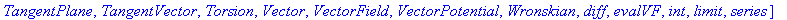 [`&x`, `*`, `+`, `.`, `<,>`, `<|>`, AddCoordinates, ArcLength, BasisFormat, Binormal, CrossProduct, Curl, Curvature, Del, DirectionalDiff, Divergence, DotProduct, Flux, GetCoordinateParameters, GetCoor...