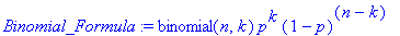 Binomial_Formula := binomial(n,k)*p^k*(1-p)^(n-k)