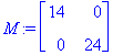 M := matrix([[14, 0], [0, 24]])