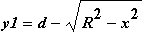 y1 = d-sqrt(R^2-x^2)
