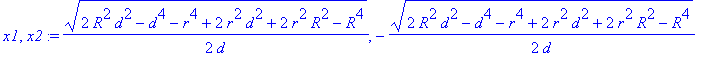 x1, x2 := 1/2*(2*R^2*d^2-d^4-r^4+2*r^2*d^2+2*r^2*R^2-R^4)^(1/2)/d, -1/2*(2*R^2*d^2-d^4-r^4+2*r^2*d^2+2*r^2*R^2-R^4)^(1/2)/d