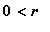 0 < r
