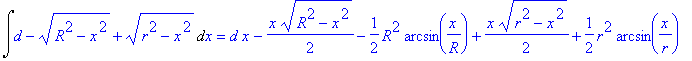 Int(d-(R^2-x^2)^(1/2)+(r^2-x^2)^(1/2),x) = d*x-1/2*x*(R^2-x^2)^(1/2)-1/2*R^2*arcsin(1/R*x)+1/2*x*(r^2-x^2)^(1/2)+1/2*r^2*arcsin(1/r*x)