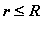 r <= R
