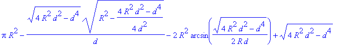 Pi*R^2-(4*R^2*d^2-d^4)^(1/2)/d*(R^2-1/4*(4*R^2*d^2-d^4)/d^2)^(1/2)-2*R^2*arcsin(1/2/R*(4*R^2*d^2-d^4)^(1/2)/d)+(4*R^2*d^2-d^4)^(1/2)