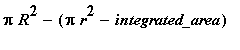 Pi*R^2-(Pi*r^2-integrated_area)