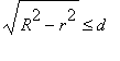 sqrt(R^2-r^2) <= d