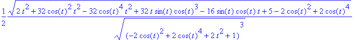 1/2*(2*t^2+32*cos(t)^2*t^2-32*cos(t)^4*t^2+32*t*sin(t)*cos(t)^3-16*sin(t)*cos(t)*t+5-2*cos(t)^2+2*cos(t)^4)^(1/2)/((-2*cos(t)^2+2*cos(t)^4+2*t^2+1)^3)^(1/2)