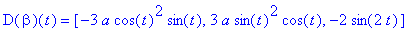 D(beta)(t) = [-3*a*cos(t)^2*sin(t), 3*a*sin(t)^2*cos(t), -2*sin(2*t)]