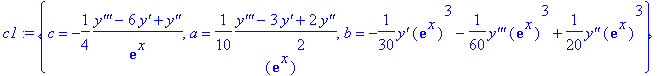 c1 := {c = -1/4*(`y'''`-6*`y'`+`y''`)/exp(x), a = 1/10*(`y'''`-3*`y'`+2*`y''`)/exp(x)^2, b = -1/30*`y'`*exp(x)^3-1/60*`y'''`*exp(x)^3+1/20*`y''`*exp(x)^3}