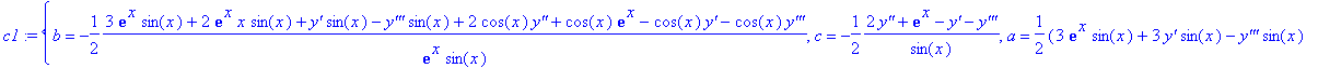 c1 := {b = -1/2*(3*exp(x)*sin(x)+2*exp(x)*x*sin(x)+`y'`*sin(x)-`y'''`*sin(x)+2*cos(x)*`y''`+cos(x)*exp(x)-cos(x)*`y'`-cos(x)*`y'''`)/exp(x)/sin(x), c = -1/2*(2*`y''`+exp(x)-`y'`-`y'''`)/sin(x), a = 1/2...