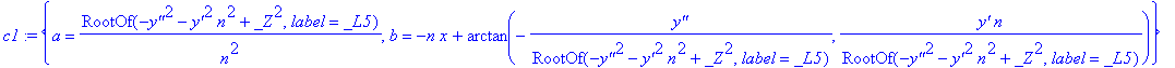 c1 := {a = RootOf(-`y''`^2-`y'`^2*n^2+_Z^2,label = _L5)/n^2, b = -n*x+arctan(-`y''`/RootOf(-`y''`^2-`y'`^2*n^2+_Z^2,label = _L5),`y'`/RootOf(-`y''`^2-`y'`^2*n^2+_Z^2,label = _L5)*n)}