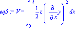 eq5 := V = Int(1/2*tau*Diff(y, x)^2, x = (0 .. l))