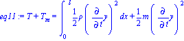 eq11 := T+T[m] = Int(1/2*rho*Diff(y, t)^2, x = (0 .. l))+1/2*m*Diff(y, t)^2