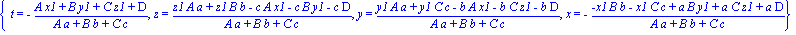 {t = -(A*x1+B*y1+C*z1+D)/(A*a+B*b+C*c), z = (z1*A*a+z1*B*b-c*A*x1-c*B*y1-c*D)/(A*a+B*b+C*c), y = (y1*A*a+y1*C*c-b*A*x1-b*C*z1-b*D)/(A*a+B*b+C*c), x = -(-x1*B*b-x1*C*c+a*B*y1+a*C*z1+a*D)/(A*a+B*b+C*c)}