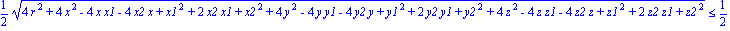 1/2*(4*r^2+4*x^2-4*x*x1-4*x2*x+x1^2+2*x2*x1+x2^2+4*y^2-4*y*y1-4*y2*y+y1^2+2*y2*y1+y2^2+4*z^2-4*z*z1-4*z2*z+z1^2+2*z2*z1+z2^2)^(1/2) <= 1/2*(4*r^2+x1^2-2*x2*x1+x2^2+y1^2-2*y2*y1+y2^2+z1^2-2*z2*z1+z2^2)...