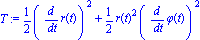 T := 1/2*(diff(r(t), t))^2+1/2*r(t)^2*(diff(phi(t), t))^2