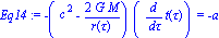 Eq14 := -(c^2-2*G*M/r(tau))*(diff(t(tau), tau)) = -a