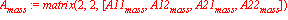 A[mass] := matrix(2, 2, [A11[mass], A12[mass], A21[mass], A22[mass]])