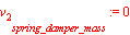 v[2][spring_damper_mass] := 0