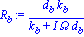 R[b] := d[b]*k[b]/(k[b]+I*Omega*d[b])