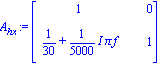 A[hx] := matrix([[1, 0], [1/30+1/5000*I*Pi*f, 1]])