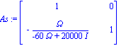 As := matrix([[1, 0], [-Omega/(-60*Omega+20000*I), 1]])