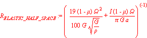R[ELASTIC_HALF_SPACE] := (19*(1-mu)*Omega^2/(100*G*sqrt(G/rho))+I*(1-mu)*Omega/(Pi*G*a))^(-1)